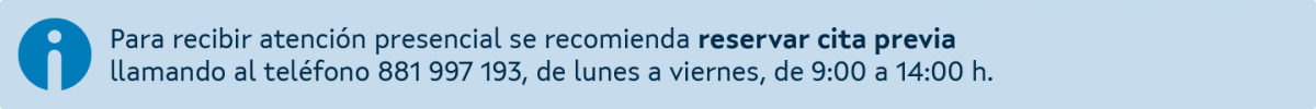 Para recibir atención presencial se recomienda reservar cita previa llamando al teléfono 881 997 193, de lunes a viernes, de 9:00 a 14:00 h.