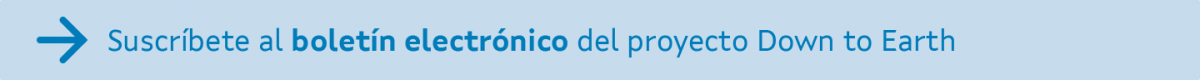 Suscríbete al boletín electrónico del proyecto Down to Earth